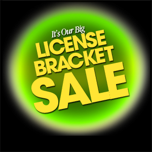 It's Our Big License Bracket Sale